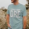 I Forgot About Dre Funny Shirts