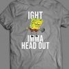 IGHT Imma Head Out CARTOON Viral Meme Custom Printed Front Unisex DTG High Quality T-Shirt