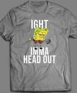 IGHT Imma Head Out CARTOON Viral Meme Custom Printed Front Unisex DTG High Quality T-Shirt