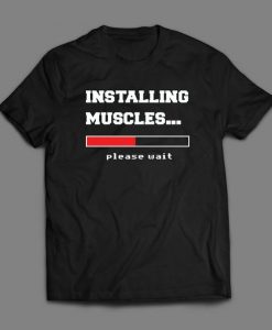 Installing Muscles FUNNY GYM Custom t shirt