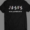 Jesus He will be there for you Christian Theme t shirt