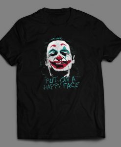 Joaquin Phoenix JOKER Put on a Happy Face Custom Printed Full Front Unisex DTG High Quality T-Shirt