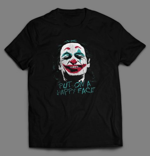 Joaquin Phoenix JOKER Put on a Happy Face Custom Printed Full Front Unisex DTG High Quality T-Shirt