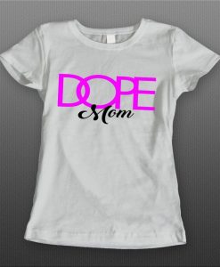 Ladies Style Dope Mom Mother's Day t shirt