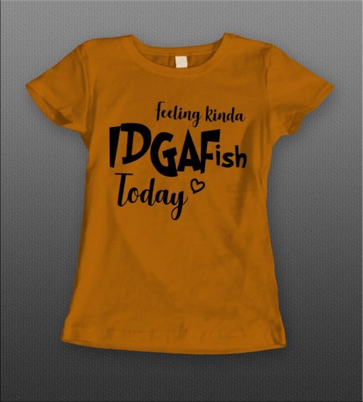 Ladies-Style-Feeling-kinda-IDGAFISH-Today T-Shirt