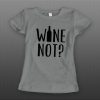 Ladies Style Wine Not t shirt