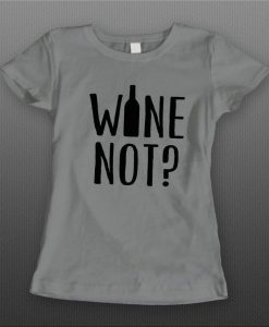 Ladies Style Wine Not t shirt