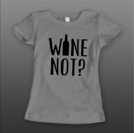 Ladies Style Wine Not t shirt