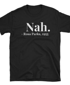 Nah. Rosa Parks 1955 T Shirt