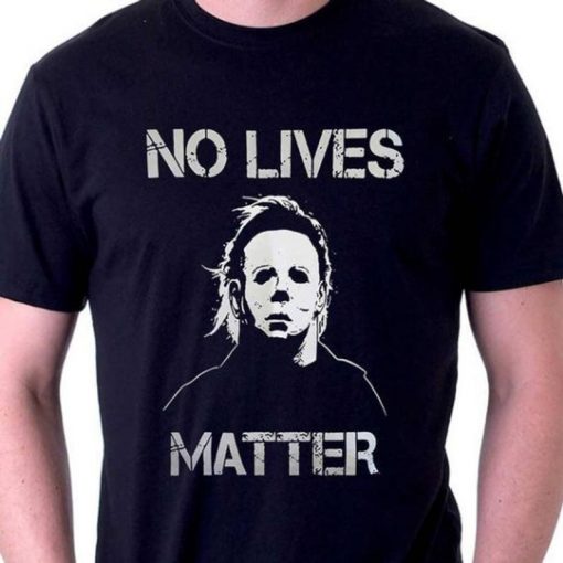 No Lives Matter Michael Myers T Shirt