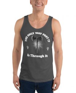 The Only Way Past It Is Through It Unisex Tank Top