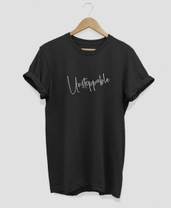 Unstoppable T Shirt