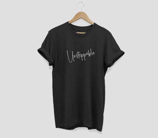 Unstoppable T Shirt