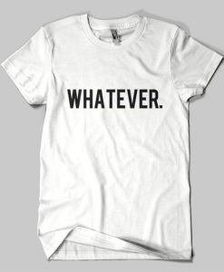 WHATEVER T-shirt