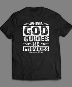 Where GOD Guides Religion Custom Printed Full Front Unisex DTG High Quality T-Shirt