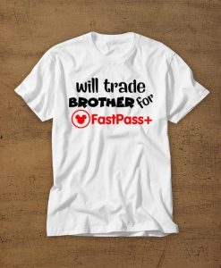 Will Trade Brother For Fastpass Plus T-Shirt
