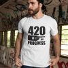 420 In Progress cannabis t shirt