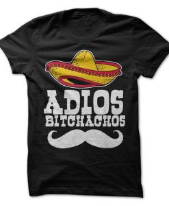 Adios Bitchachos T-Shirt