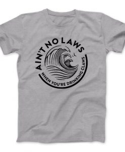 Ain't No Laws White Claws T-Shirt