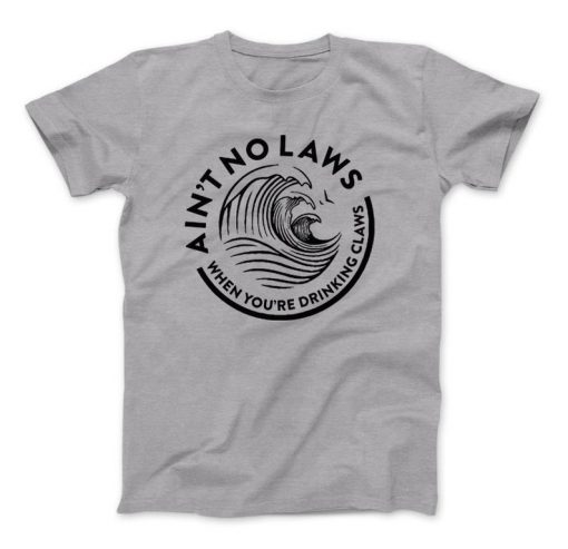 Ain't No Laws White Claws T-Shirt