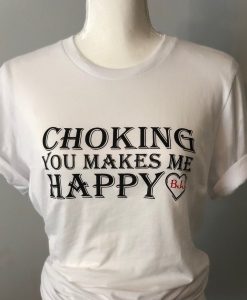 BJJ - Choking you Makes Me Happy t shirt