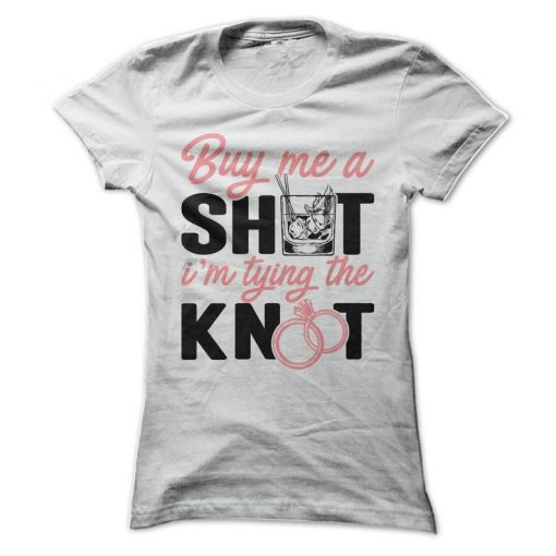 Buy Me A Shot I'm Tying The Knot T-Shirt