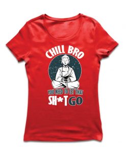 Chill Bro - Yoga women t shirt