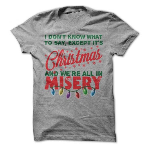 Christmas And We're All In Misery T-Shirt