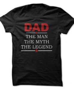 Dad The Man The Myth The Legend T-Shirt