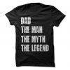 Dad The Man The Myth The Legend T-Shirt