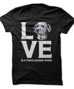 Dalmatian Love Is A Four-Legged Word T-Shirt