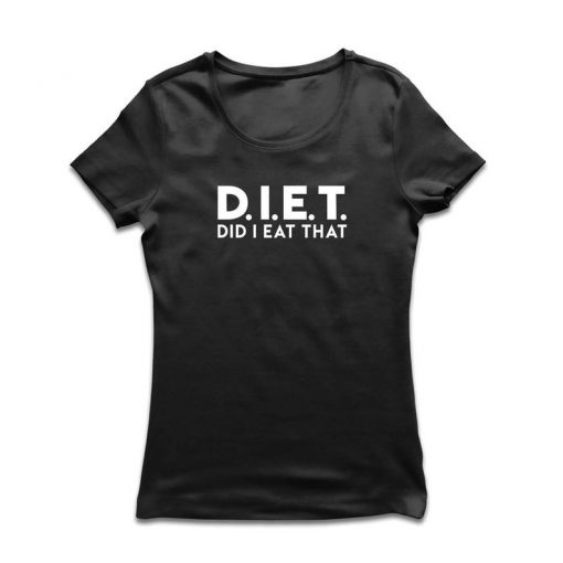 Diet - Did I Eat That t shirt