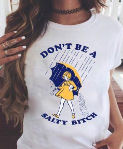 Don't Be A Salty Bitch T-Shirt