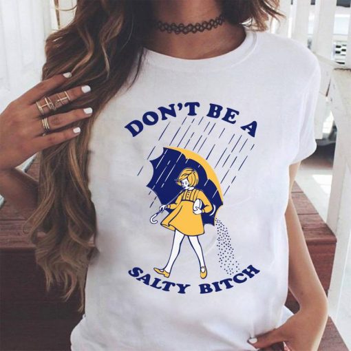 Don't Be A Salty Bitch T-Shirt