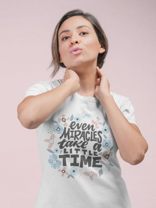 Even miracles take a little time Women's Shirt