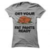 Get Your Fat Pants Ready T-Shirt