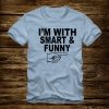 I'm With SMART & FUNNY finger pointing T-Shirt