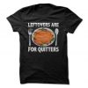 Leftovers Are For Quitters Thanksgiving T-Shirt