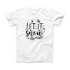 Let is Snow T-Shirt