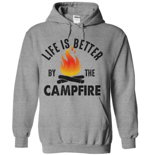 Life Is Better By The Campfire hoodie