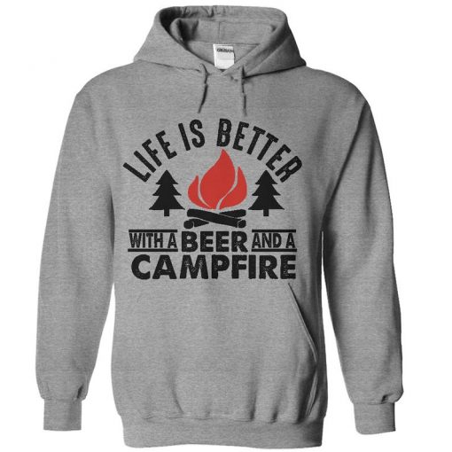 Life Is Better With A Beer And A Campfire hoodie