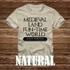 Medieval Land Fun Time World - T-Shirt