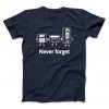 Never Forget T-Shirt