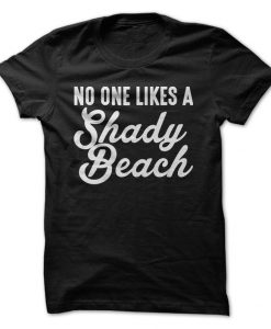 No One Likes A Shady Beach T-Shirt