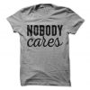 Nobody Cares T-Shirt