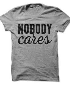 Nobody Cares T-Shirt