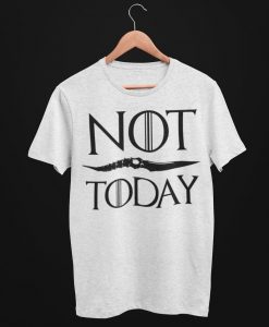 Not Today t shirt