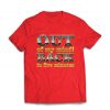 Out of my mind! Back in five minutes T SHIRT