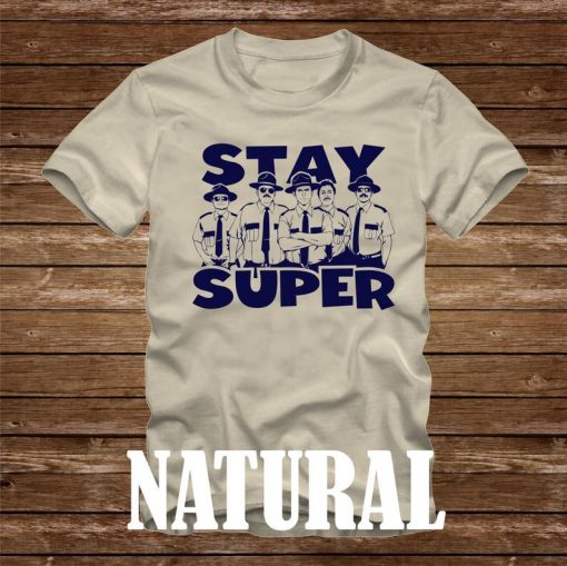 STAY SUPER - Super Troopers T-Shirt