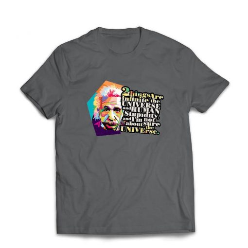 Scientist Physics Albert Einstein Human Stupidity Sarcastic Quote t shirt